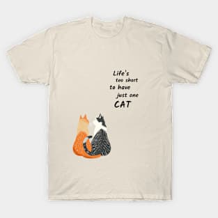 Life's Too Short To Have Just One Cat T-Shirt